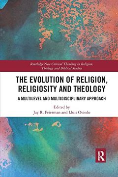 portada The Evolution of Religion, Religiosity and Theology: A Multi-Level and Multi-Disciplinary Approach (Routledge new Critical Thinking in Religion, Theology and Biblical Studies) (en Inglés)