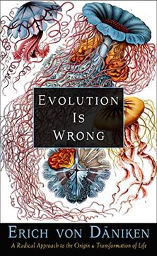 portada Evolution is Wrong: A Radical Approach to the Origin and Transformation of Life (Erich von Daniken Library) 