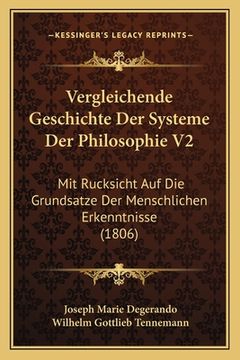 portada Vergleichende Geschichte Der Systeme Der Philosophie V2: Mit Rucksicht Auf Die Grundsatze Der Menschlichen Erkenntnisse (1806) (en Alemán)