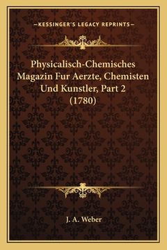 portada Physicalisch-Chemisches Magazin Fur Aerzte, Chemisten Und Kunstler, Part 2 (1780) (in German)