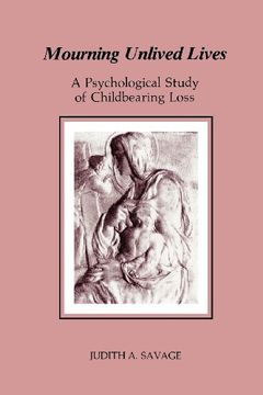 portada Mourning Unlived Lives: A Psychological Study of Childbearing Loss (Chiron Monograph Series)