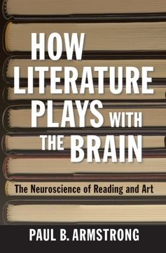 portada How Literature Plays With The Brain: The Neuroscience Of Reading And Art