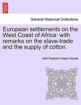 portada european settlements on the west coast of africa: with remarks on the slave-trade and the supply of cotton. (en Inglés)