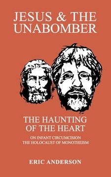 portada Jesus & the Unabomber: The Haunting of the Heart (en Inglés)