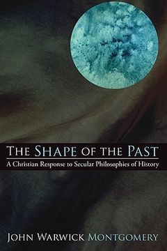 portada the shape of the past: a christian response to secular philosophies of history (in English)