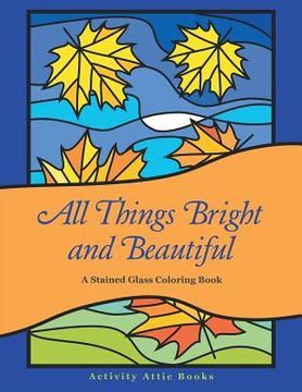 portada All Things Bright and Beautiful: A Stained Glass Coloring Book (en Inglés)