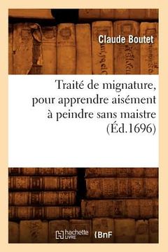 portada Traité de Mignature, Pour Apprendre Aisément À Peindre Sans Maistre (Éd.1696) (in French)