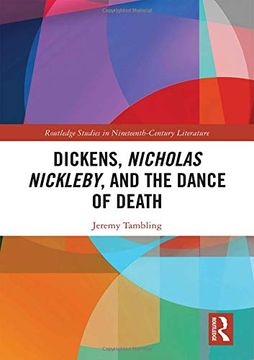 portada Dickens, Nicholas Nickleby, and the Dance of Death (Routledge Studies in Nineteenth Century Literature) (en Inglés)