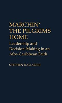 portada Marchin' the Pilgrims Home: Leadership and Decision-Making in an Afro-Caribbean Faith (Contributions to the Study of Religion) (in English)