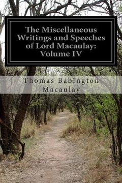portada The Miscellaneous Writings and Speeches of Lord Macaulay: Volume IV (en Inglés)