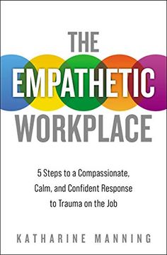 portada The Empathetic Workplace: 5 Steps to a Compassionate, Calm, and Confident Response to Trauma on the job (en Inglés)