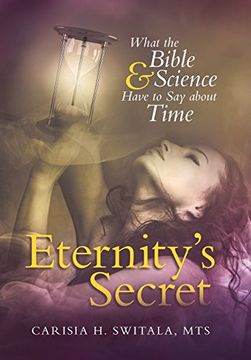 portada Eternity's Secret: What the Bible and Science Have to say About Time (en Inglés)