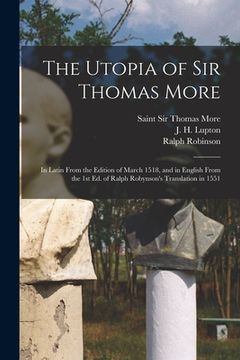 portada The Utopia of Sir Thomas More: in Latin From the Edition of March 1518, and in English From the 1st Ed. of Ralph Robynson's Translation in 1551