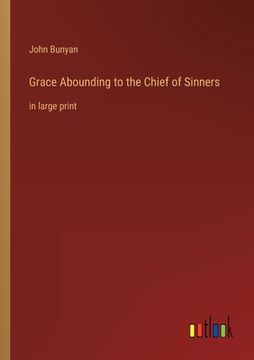 portada Grace Abounding to the Chief of Sinners: in large print (en Inglés)