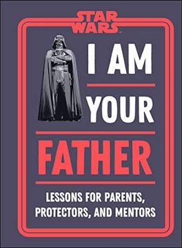 portada Star Wars i am Your Father: Lessons for Parents, Protectors, and Mentors (en Inglés)