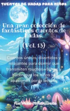 portada Cuentos de hadas para niños Una gran colección de fantásticos cuentos de hadas.(Vol. 13): Cuentos únicos, divertidos y relajantes para dormir que tran