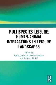 portada Multispecies Leisure: Human-Animal Interactions in Leisure Landscapes: Human-Animal Interactions in Leisure Landscapes: (en Inglés)