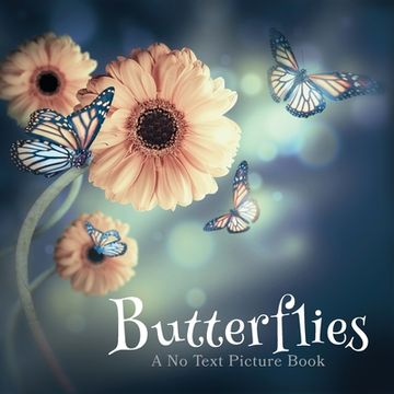 portada Butterflies, A No Text Picture Book: A Calming Gift for Alzheimer Patients and Senior Citizens Living With Dementia (en Inglés)