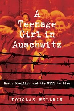 portada A Teenage Girl in Auschwitz: Basha Freilich and the Will to Live