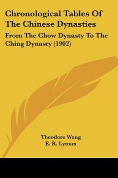 portada chronological tables of the chinese dynasties: from the chow dynasty to the ching dynasty (1902) (in English)