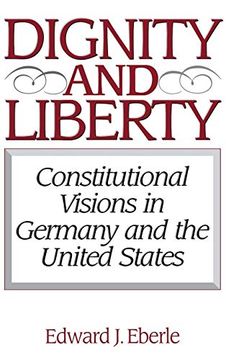 portada Dignity and Liberty: Constitutional Visions in Germany and the United States 