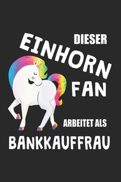 portada Dieser Einhorn Fan Arbeitet Als Bankkauffrau: (A5) 6x9 Zoll - Kariert - 120 Seiten - Geburtstags Geschenk (en Alemán)