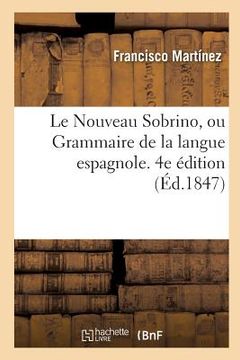 portada Le Nouveau Sobrino, Ou Grammaire de la Langue Espagnole. 4e Édition (en Francés)