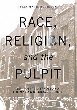 portada Race, Religion, and the Pulpit: Rev. Robert l. Bradby and the Making of Urban Detroit (Great Lakes Books Series) (en Inglés)