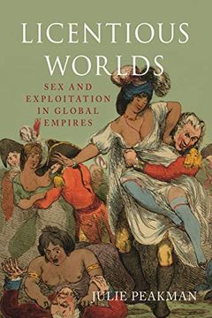 portada Licentious Worlds: Sex and Exploitation in Global Empires (en Inglés)
