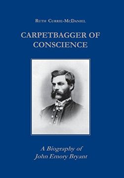 portada Carpetbagger of Conscience: A Biography of John Emory Bryant (en Inglés)