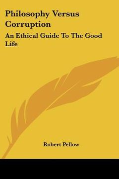 portada philosophy versus corruption: an ethical guide to the good life (en Inglés)