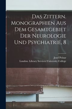 portada Das Zittern. Monographien Aus Dem Gesamtgebiet Der Neurologie Und Psychiatrie, 8 [electronic Resource] (en Inglés)