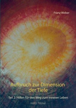 portada Aufbruch zur Dimension der Tiefe: Teil 2: Hilfen fã â¼r den weg zum Inneren Leben (German Edition) [Soft Cover ] (en Alemán)