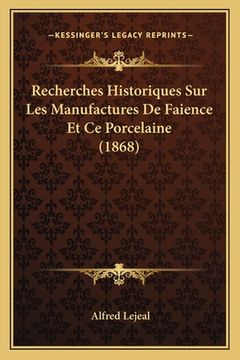 portada Recherches Historiques Sur Les Manufactures De Faience Et Ce Porcelaine (1868) (in French)