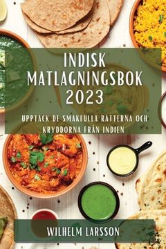 portada Indisk matlagningsbok 2023: Upptäck de smakfulla rätterna och kryddorna från Indien (in Swedish)
