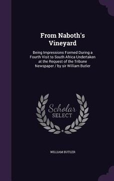portada From Naboth's Vineyard: Being Impressions Formed During a Fourth Visit to South Africa Undertaken at the Request of the Tribune Newspaper / by (en Inglés)