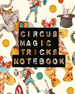 portada Circus Magic Tricks Notebook: For Kids Ideas Journal With Cards To Do At Home (en Inglés)