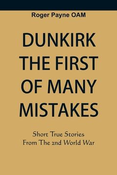 portada Dunkirk The First of Many Mistakes: True Stories from the Second World War (en Inglés)