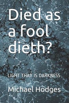 portada Died as a fool dieth?: Light That Is Darkness (en Inglés)