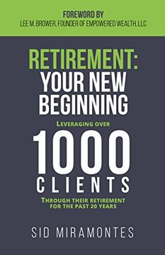 portada Retirement: Your New Beginning: Leveraging Over 1000 Clients Through Their Retirement for the Past 20 Years