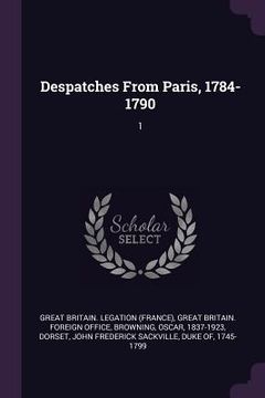 portada Despatches From Paris, 1784-1790: 1 (en Inglés)