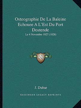 portada Osteographie De La Baleine Echouee A L'Est Du Port Dostende: Le 4 Novembre 1827 (1828) (en Francés)