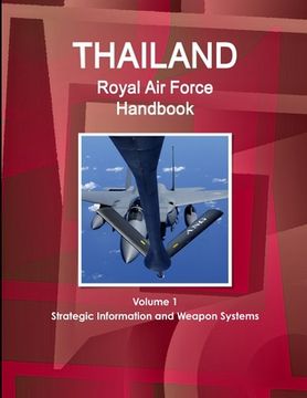 portada Thailand Royal air Force Handbook Volume 1 Strategic Information and Weapon Systems (World Strategic and Business Information Library) (en Inglés)