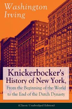 portada Knickerbocker's History of New York, From the Beginning of the World to the End of the Dutch Dynasty (Classic Unabridged Edition): From the Prolific A