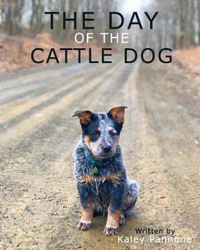 portada The Day of the Cattle Dog: A childern's book about a working Australian Cattle Dog and his adventures! (in English)