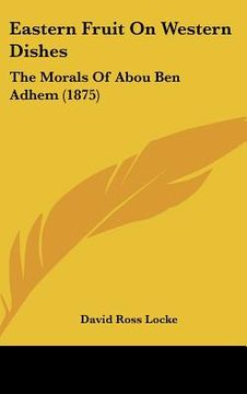 portada eastern fruit on western dishes: the morals of abou ben adhem (1875) (en Inglés)