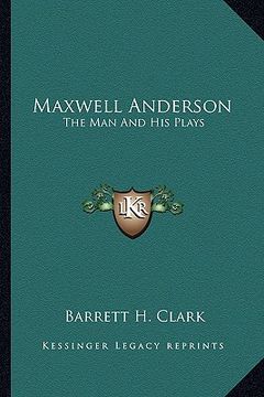 portada maxwell anderson: the man and his plays (in English)