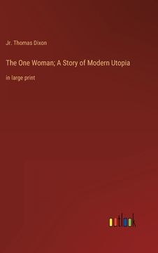 portada The One Woman; A Story of Modern Utopia: in large print (en Inglés)