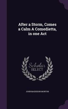 portada After a Storm, Comes a Calm A Comedietta, in one Act (en Inglés)