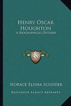 portada henry oscar houghton: a biographical outline (en Inglés)